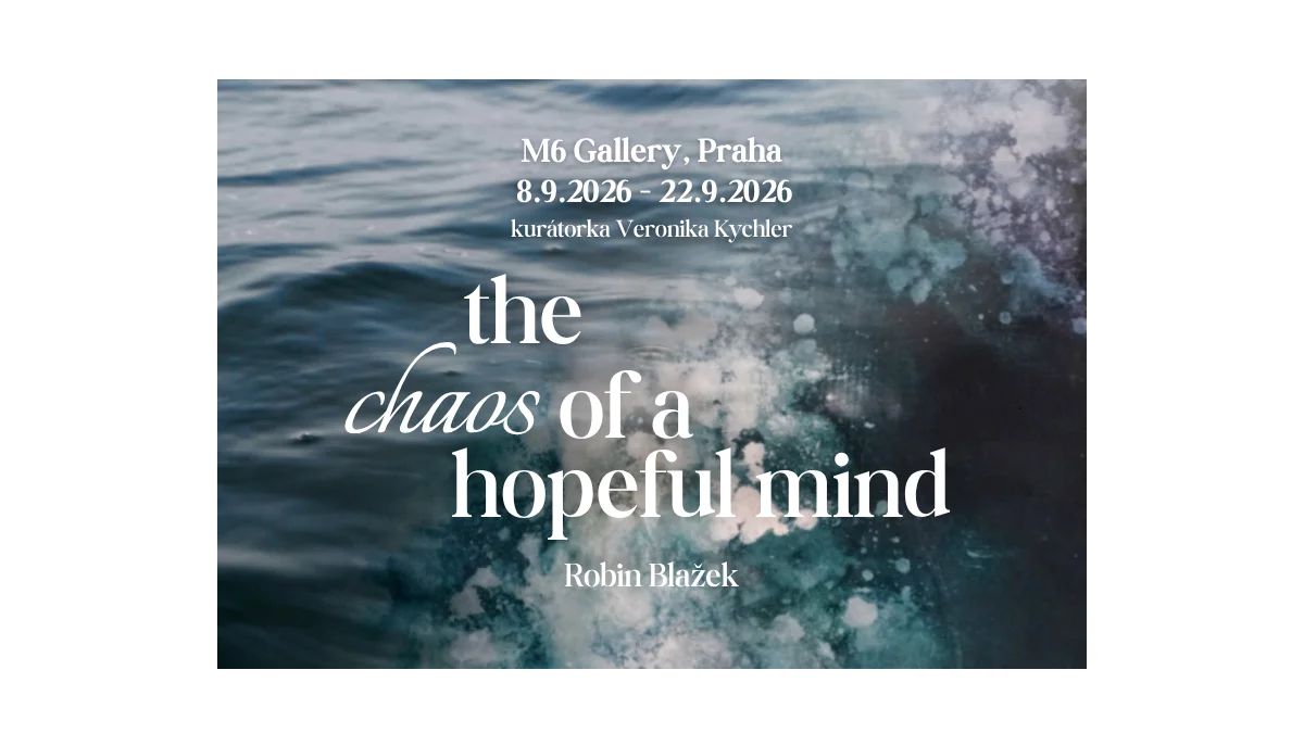 Blažek představuje výstavu v M6Gallery – The Chaos Of A Hopeful Mind